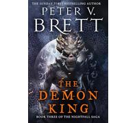 The Demon King: The epic conclusion to the critically acclaimed Nightfall Saga from the Sunday Times bestselling author of The Demon Cycle: Book 3