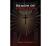 The Demon of Addiction: Exposing the Enemy Behind the Chains and Finding Freedom Through Jesus Christ (The Grace Over Addiction Series)