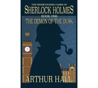 The Demon of the Dusk : The Rediscovered Cases of Sherlock Holmes Book 1