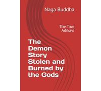 The Demon Story Stolen and Burned by the Gods: The True Adikavi