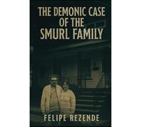 The Demonic Case of the Smurl Family (Real Supernatural Files)