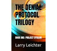 THE DENIAL PROTOCOL TRILOGY: BOOK ONE: PROJECT EPSILON