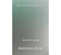 The Denied Mirror: Absurd Normality