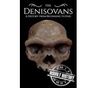 The Denisovans: A History from Beginning to End (Prehistory)
