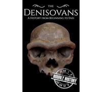 The Denisovans: A History from Beginning to End (Prehistory)