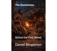 The Denisovans: Before the First Wheel