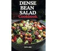 The Dense Bean Salad Cookbook: Customizable, Bold, Flavorful