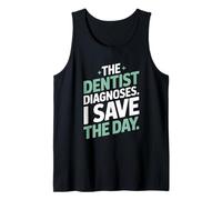 The Dentist Diagnoses I Save The Day Funny Dental Assistant Tank Top