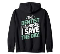The Dentist Diagnoses I Save The Day Funny Dental Assistant Zip Hoodie