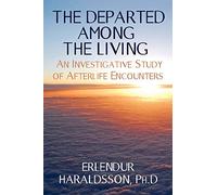 The Departed Among the Living: An Investigative Study of Afterlife Encounters