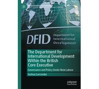 The Department for International Development Within the British Core Executive : Governance and Policy Under New Labour