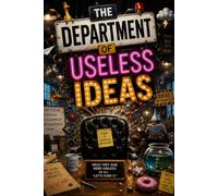 THE DEPARTMENT OF USELESS IDEAS: A Workplace Comedy About Bad Ideas, Big Egos, and the People Nobody Took Seriously