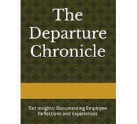 The Departure Chronicle: Exit Insights: Documenting Employee Reflections and Experiences