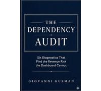 The Dependency Audit: Six Diagnostics That Find the Revenue Risk the Dashboard Cannot (The Revenue Durability Series)