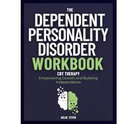 The Dependent Personality Disorder Workbook: Empowering Growth and Building Independence
