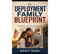 The Deployment Family Blueprint: Preparing Children, Strengthening the At-Home Parent, and Rebuilding Connection After Military Separation