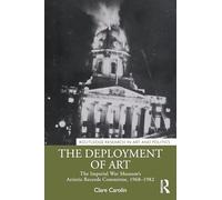 The Deployment of Art: The Imperial War Museum’s Artistic Records Committee, 1968-1982 (Routledge Research in Art and Politics)