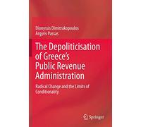 The Depoliticisation of Greece’s Public Revenue Administration: Radical Change and the Limits of Conditionality