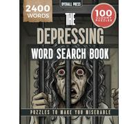 The Depressing Word Search Book - Puzzles to Make You Miserable: S ind and Solve - 2400 words in 100 Gloomy Puzzles - Perfect for Dark Humor Fans