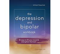 The Depression and Bipolar Workbook: 30 Ways to Lift Your Mood & Strengthen the Brain