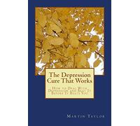 The Depression Cure That Works: How to Deal With Depression and Beat It Before It Beats You