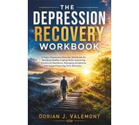 The Depression Recovery Workbook: A Major Depressive Disorder Workbook for Building Healthy Coping Skills, Improving Emotional Resilience, Managing Symptoms, and Supporting Long-Term Recovery