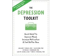 The Depression Toolkit : Quick Relief to Improve Mood, Increase Motivation, and Feel Better Now