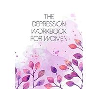 The Depression Workbook For Women: A Self Discovery Journal That Will Guide You Towards A Life Of Happiness And Inner Peace