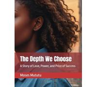 The Depth We Choose: A Story of Love, Power, and Price of Success