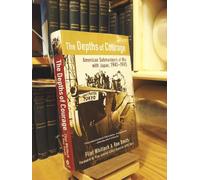 The Depths of Courage: American Submariners at War With Japan, 1941-1945