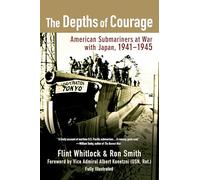 The Depths of Courage: American Submariners at War with Japan, 1941-1945