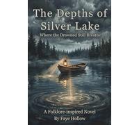 The Depths of Silver Lake: Where the Drowned Still Breathe (The Appalachian Dark Files)