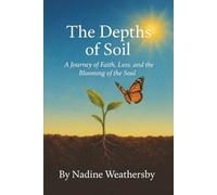 The Depths of Soil: A Journey of Faith, Loss, and the Blooming of the Soul