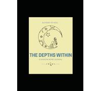 THE DEPTHS WITHIN: A SHADOW WORK JOURNAL