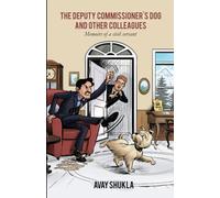 The Deputy Commissioner's Dog and Other Colleagues: Memoirs of a civil servant