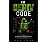 THE DERIV CODE: How to Stop Losing on Matches and Differs - The Brutal Truth About the Mistakes That Cost You and the System That Finally Made Me Consistent (Smart Trading Mastery Series)