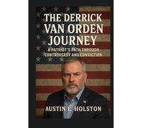 The Derrick Van Orden Journey: A Patriot’s Path Through Controversy and Conviction (American Leadership: Lives That Shaped the Nation)