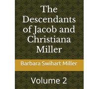 The Descendants of Jacob and Christiana Miller: Volume 2
