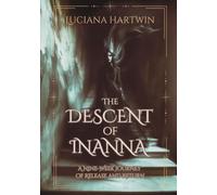 The Descent of Inanna: A Nine-Week Journey of Release and Return: 3 (The Lost Goddess Library)