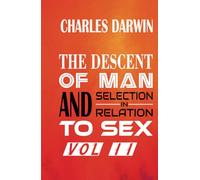 The Descent of Man and Selection in Relation to Sex Vol. II