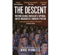 The Descent : Witnessing Russia's Spiral into Madness Under Putin