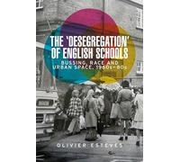 The 'Desegregation' of English Schools: Bussing, Race and Urban Space, 1960s-80s