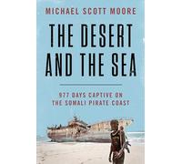 The Desert and the Sea: 977 Days Captive on the Somali Pirate Coast