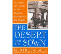 The Desert and the Sown: The Syrian Adventures of the Female Lawrence of Arabia