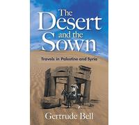 The Desert and the Sown: Travels in Palestine and Syria