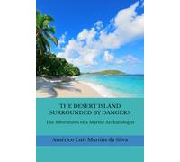 THE DESERT ISLAND SURROUNDED BY DANGERS: The Adventures of a Marine Archaeologist