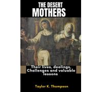 THE DESERT MOTHERS: Their lives, dealings, Challenges and valuable lessons