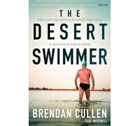The Desert Swimmer : From severe depression on an outback sheep station to swimming the English Channel