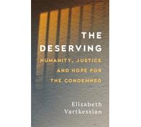 The Deserving : Humanity, Justice and Hope for the Condemned