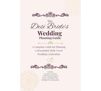 The Desi Bride Wedding Planner Guide: A Complete Guide for Planning a Meaningful Multi-Event Wedding Celebration